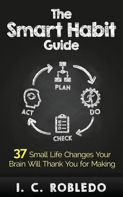 The Smart Habit Guide: 37 Small Life Changes Your Brain Will Thank You for Making - Paperback