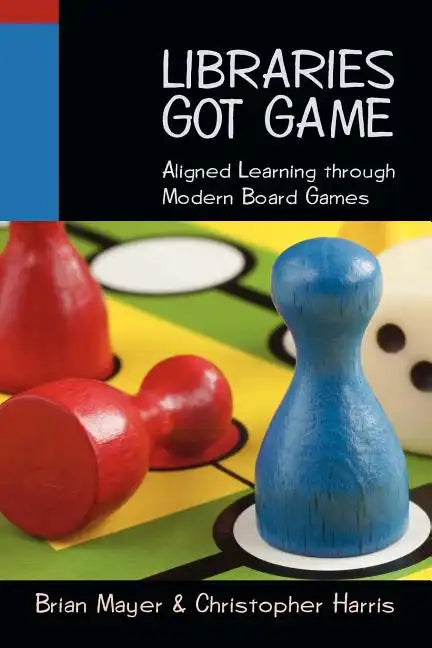 Libraries Got Game: Aligned Learning Through Modern Board Games - Paperback
