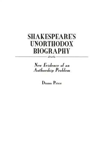 Shakespeare's Unorthodox Biography: New Evidence of an Authorship Problem - Hardcover