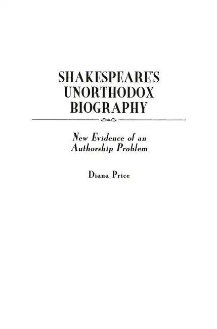 Shakespeare's Unorthodox Biography: New Evidence of an Authorship Problem - Hardcover