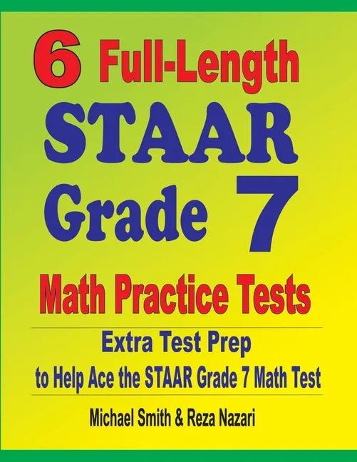 6 Full-Length STAAR Grade 7 Math Practice Tests: Extra Test Prep to Help Ace the STAAR Grade 7 Math Test - Paperback