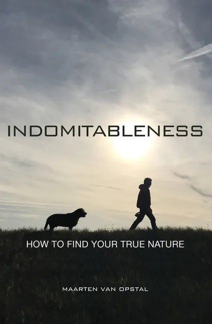 Indomitableness: How to Find Your True Nature - Paperback