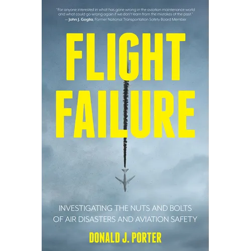 Flight Failure: Investigating the Nuts and Bolts of Air Disasters and Aviation Safety - Paperback