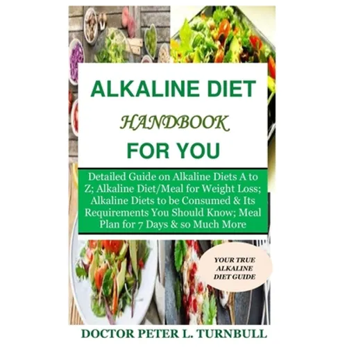 Alkaline Diet Handbook for You: Detailed Guide on Alkaline Diets A to Z;Alkaline Diet/Meal for Weight Loss;Alkaline Diets to beConsumed&Its Requiremen - Paperback