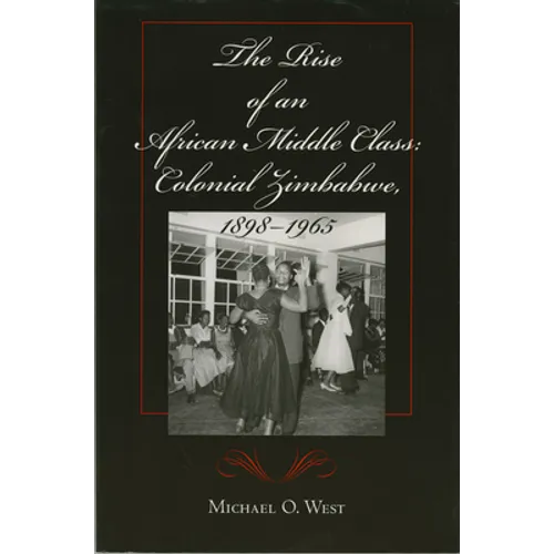 The Rise of an African Middle Class: Colonial Zimbabwe, 1898-1965 - Paperback