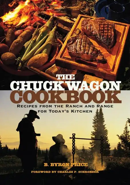 The Chuck Wagon Cookbook: Recipes from the Ranch and Range for Today's Kitchen - Paperback
