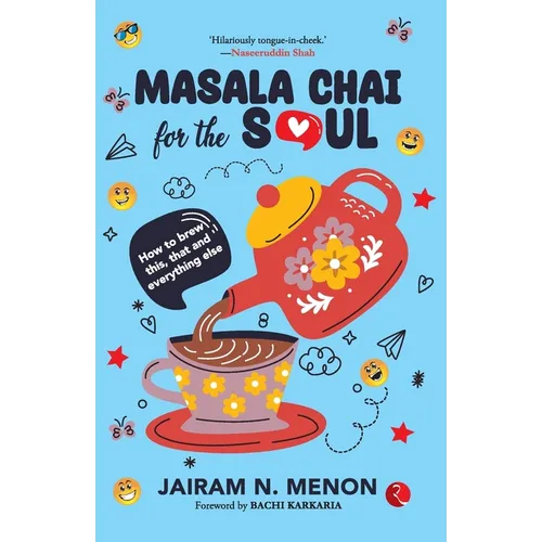 Masala Chai for the Soul: How to Brew This, That and Everything Else - Paperback