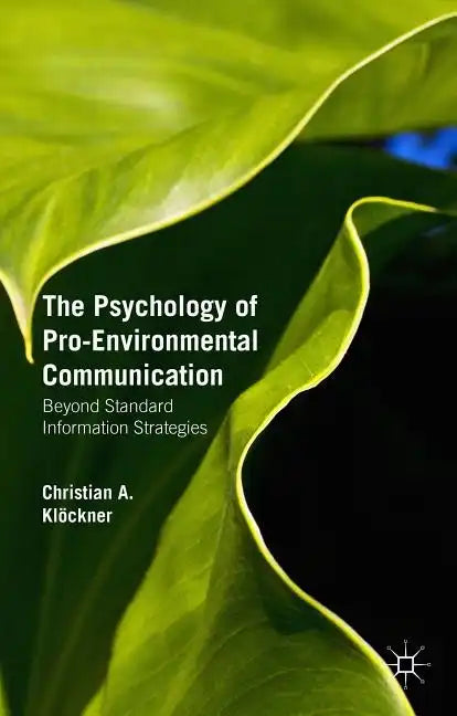 The Psychology of Pro-Environmental Communication: Beyond Standard Information Strategies - Hardcover