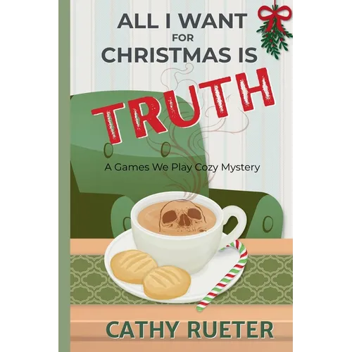 All I Want for Christmas Is Truth: A Games We Play Cozy Mystery - Paperback