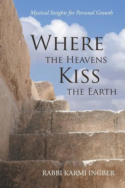 Where the Heavens Kiss the Earth: Mystical Insights for Personal Growth - Paperback