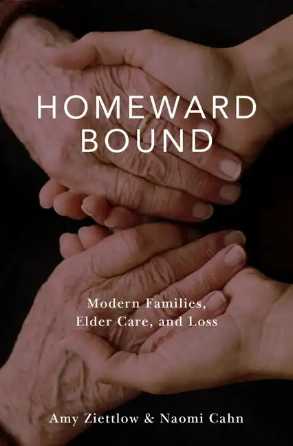Homeward Bound: Modern Families, Elder Care, and Loss - Hardcover