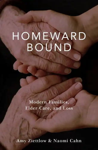 Homeward Bound: Modern Families, Elder Care, and Loss - Hardcover