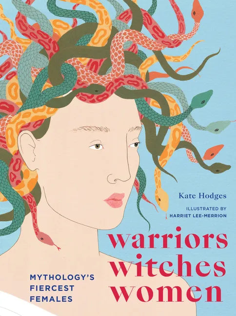 Warriors, Witches, Women: Mythology's Fiercest Females - Hardcover