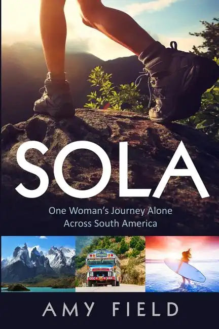 Sola: One Woman's Journey Alone Across South America - Paperback