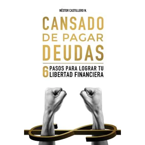 Cansado De Pagar Deudas: 6 Pasos Para Lograr Tu Libertad Financiera - Paperback