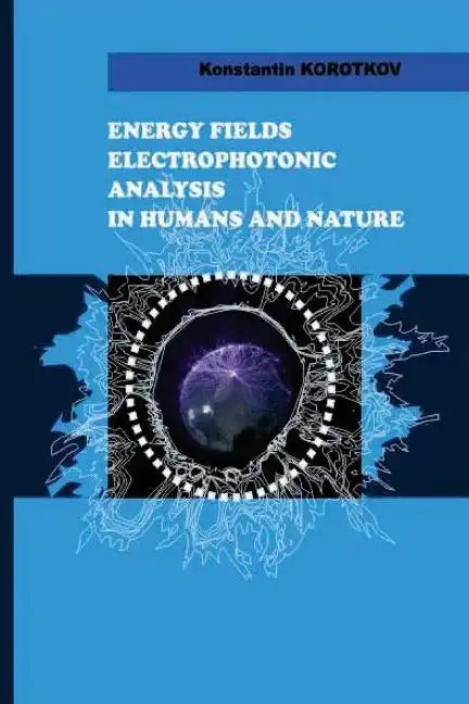 Energy Fields Electrophotonic Analysis in Humans and Nature: Electrophotonic Analysis - Paperback