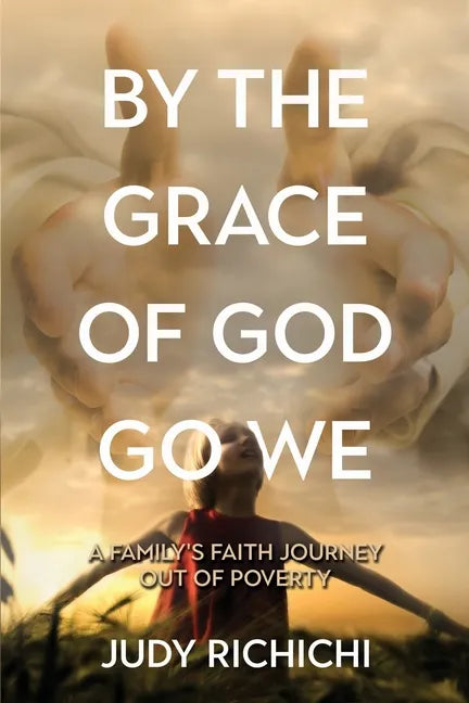 By the Grace of God Go We: A Family's Faith Journey Out of Poverty - Paperback