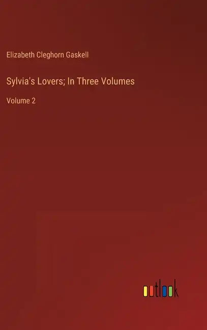 Sylvia's Lovers; In Three Volumes: Volume 2 - Hardcover