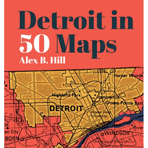 Detroit in 50 Maps - Hardcover