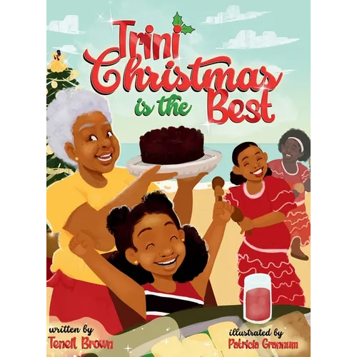 Trini Christmas is the Best: Experience the Holiday Magic and Traditions of Trinidad and Tobago - Hardcover