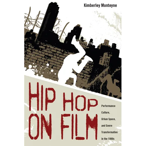 Hip Hop on Film: Performance Culture, Urban Space, and Genre Transformation in the 1980s - Hardcover