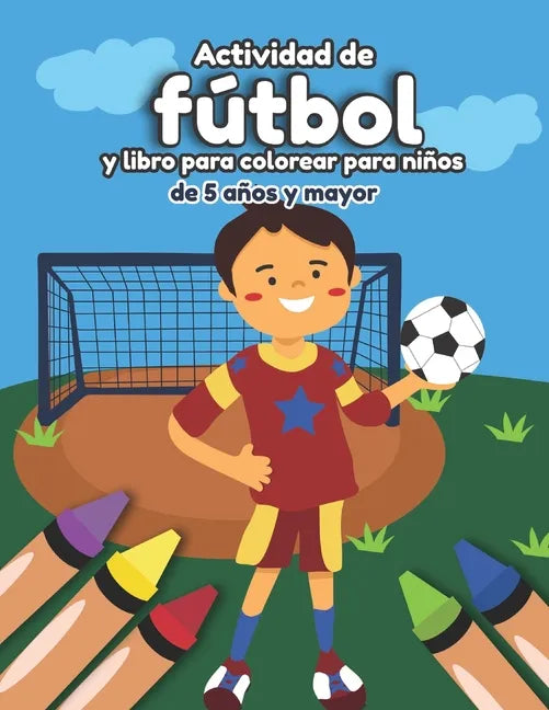 Actividad de fútbol y libro para colorear para niños de 5 años y mayor: Soccer en Español educacional para preescolar y Kinder - Paperback