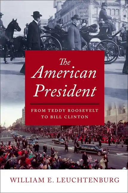 The American President: From Teddy Roosevelt to Bill Clinton - Paperback