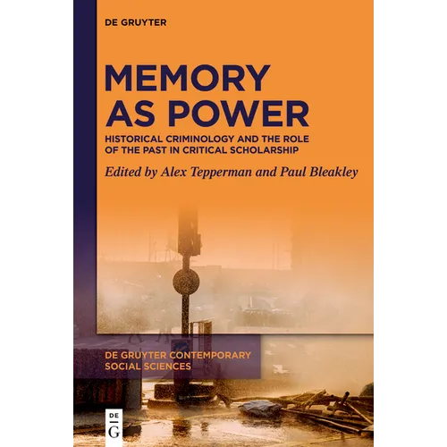 Memory as Power: Historical Criminology and the Role of the Past in Critical Scholarship - Hardcover