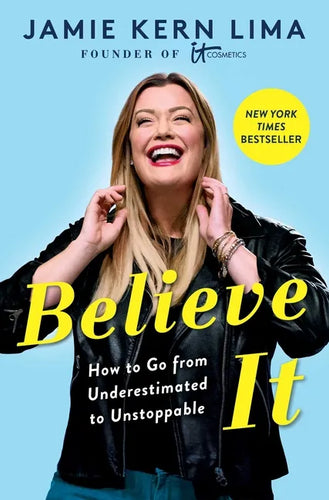 Believe It: How to Go from Underestimated to Unstoppable - Hardcover