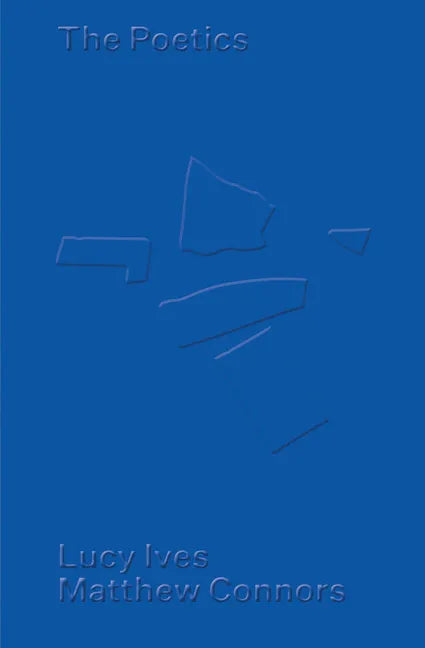 Matthew Connors & Lucy Ives: The Poetics - Paperback