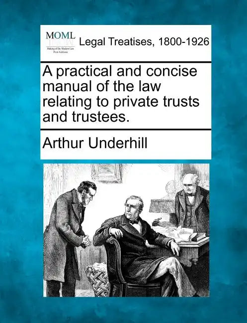 A practical and concise manual of the law relating to private trusts and trustees. - Paperback