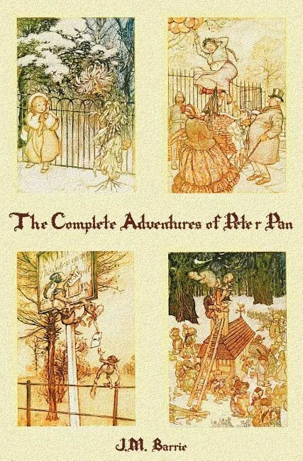 The Complete Adventures of Peter Pan (complete and unabridged) includes: The Little White Bird, Peter Pan in Kensington Gardens(illustrated) and Peter - Hardcover