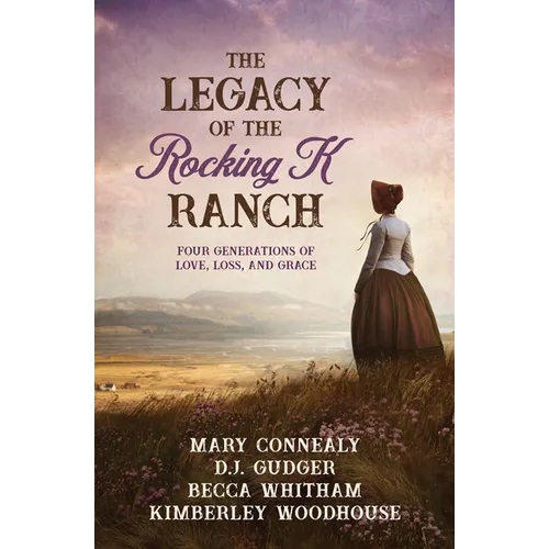 The Legacy of the Rocking K Ranch: Four Generations of Love, Loss, and Grace - Paperback