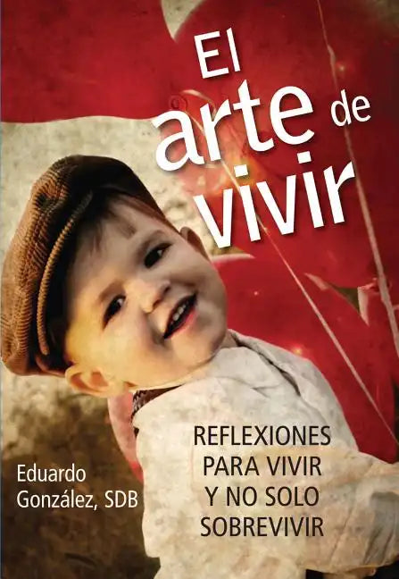 El Arte de Vivir: Reflexiones Para Vivir Y No Solo Sobrevivir - Paperback