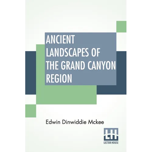 Ancient Landscapes Of The Grand Canyon Region: The Geology Of Grand Canyon, Zion, Bryce, Petrified Forest & Painted Desert - Paperback
