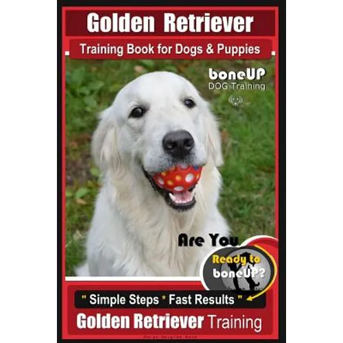 Golden Retriever Training Book for Dogs and Puppies by BoneUp Dog Training: Are You Ready to Bone UP? - Paperback