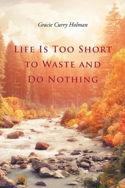 Life Is Too Short to Waste and Do Nothing - Paperback