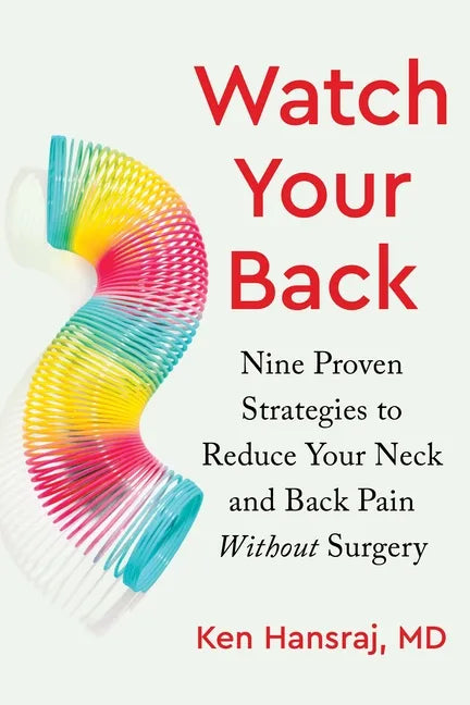 Watch Your Back: Nine Proven Strategies to Reduce Your Neck and Back Pain Without Surgery - Hardcover