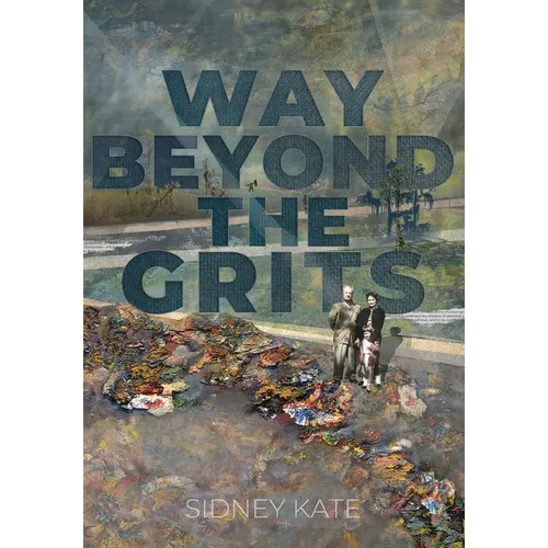 Way Beyond The GRITS: A Historical Saga of the Antics of a Girl Raised in the South in the 50s, 60s and 70s - Hardcover