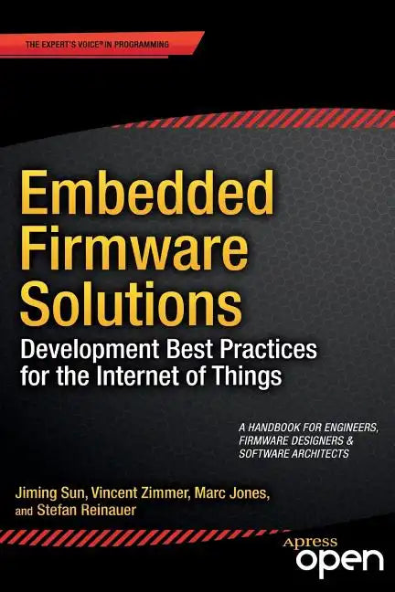 Embedded Firmware Solutions: Development Best Practices for the Internet of Things - Paperback