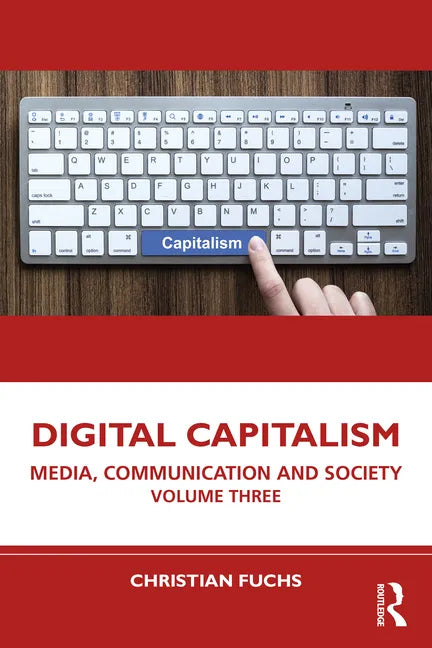 Digital Capitalism: Media, Communication and Society Volume Three - Paperback