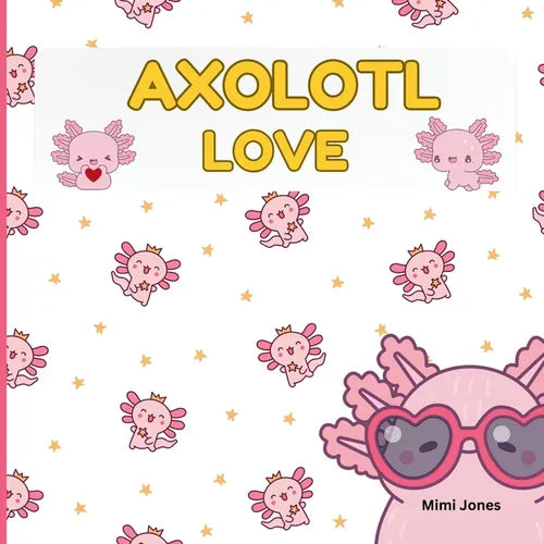 Axolotl Love: Cute Axolotls And Sayings - Paperback