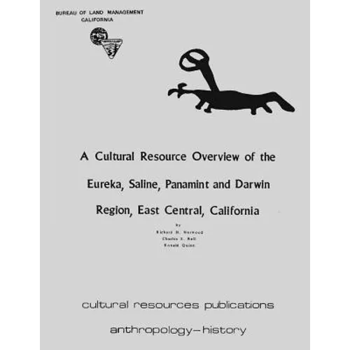 A Cultural Resource Overview of the Eureka, Saline, Panamint, and Darwin Region; East Central California - Paperback