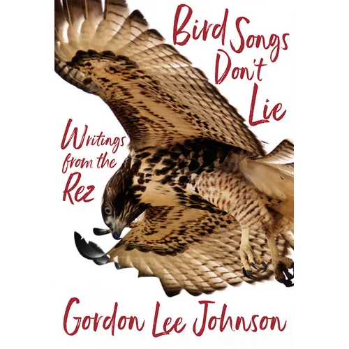 Bird Songs Don't Lie: Writings from the Rez - Paperback
