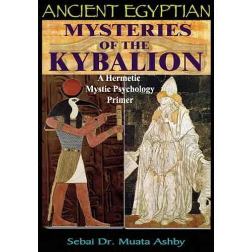 Ancient Egyptian Mysteries of the Kybalion: A Hermetic Mystic Psychology Primer - Paperback