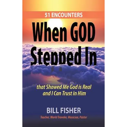 When God Stepped In: 51 Encounters That Showed Me God Is Real and I Can Trust in Him - Paperback