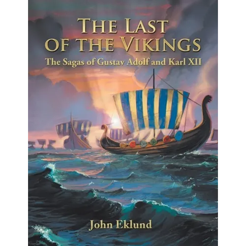 The Last of the Vikings: The Sagas of Gustav Adolf and Karl Xii - Paperback
