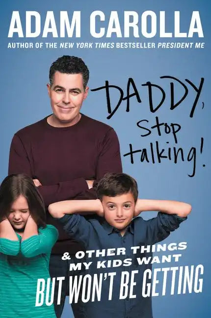 Daddy, Stop Talking!: And Other Things My Kids Want But Won't Be Getting - Paperback