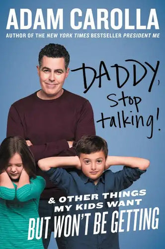 Daddy, Stop Talking!: And Other Things My Kids Want But Won't Be Getting - Paperback