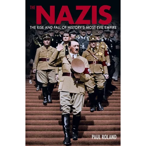 The Nazis: The Rise and Fall of History's Most Evil Empire - Paperback